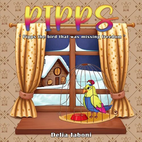 Pipps: Pipps The Bird That Was Missing Freedom (Angels With Paws And Claws)