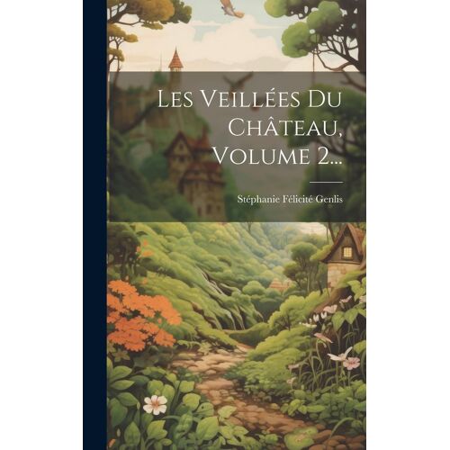 Les Veillées Du Château, Volume 2...