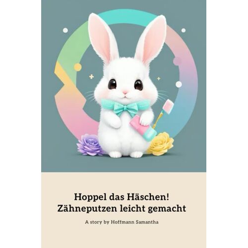Hoppel Das Häschen! Zähneputzen Leicht Gemacht: A Fun And Magical Guide To Brushing Teeth