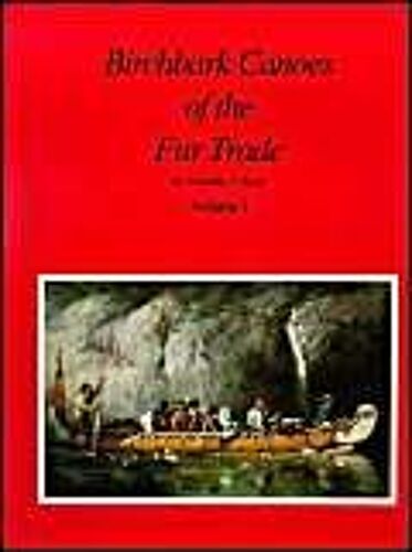 Birchbark Canoes Of The Fur Trade Volumes I And Ii
