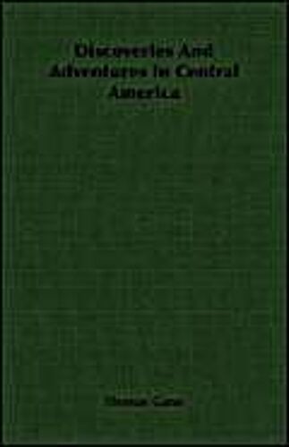 Discoveries And Adventures In Central America