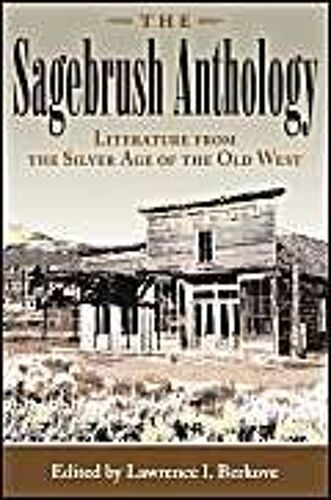 The Sagebrush Anthology: Literature From The Silver Age Of The Old West