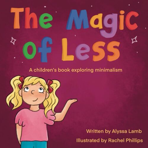 The Magic Of Less: A Children's Book Exploring Minimalism