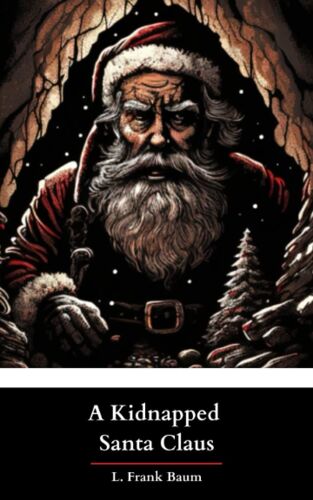 A Kidnapped Santa Claus: The Original 1904 Classic Christmas Short Story (Annotated)