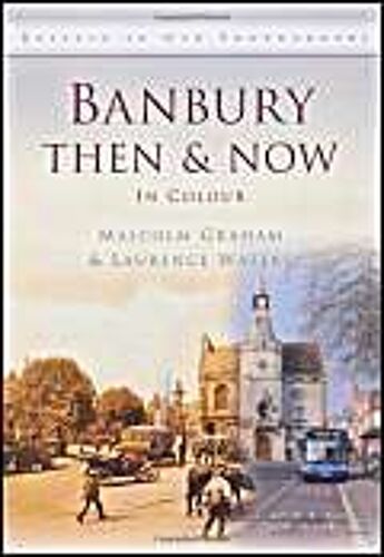 Banbury Then & Now: In Colour