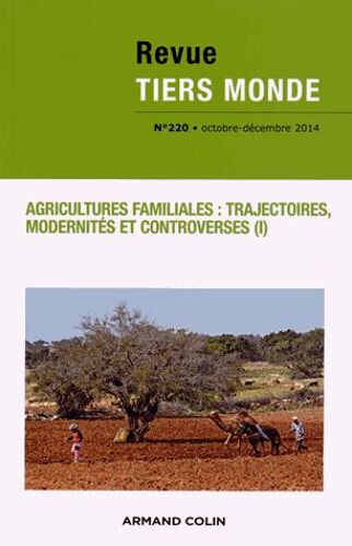 Revue Tiers Monde N° 220, Octobre-Décembre 2014 - Agricultures Familiales : Trajectoires, Modernités Et Controverses - Tome 1