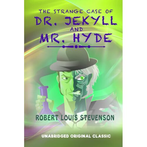 The Strange Case Of Dr. Jekyll And Mr. Hyde: Unabridged Original Classic