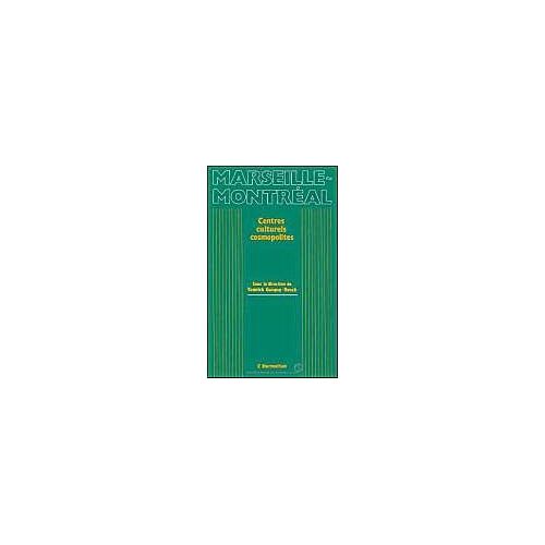 Marseille-Montréal, Centres Culturels Cosmopolites - Actes Du Colloque International D'aix-En-Provence, 27-29 Avril 1990