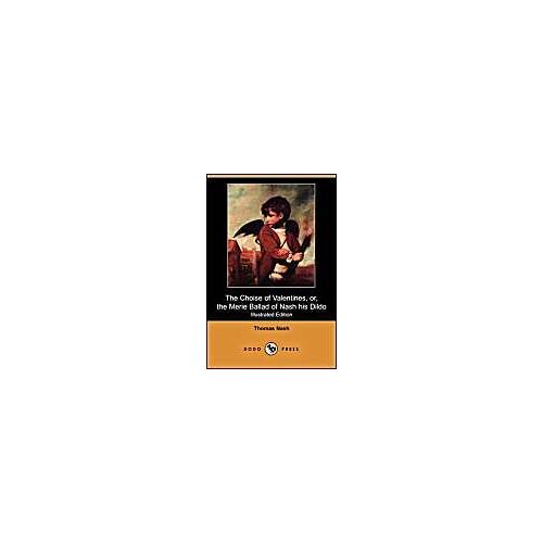The Choise Of Valentines, Or, The Merie Ballad Of Nash His Dildo (Illustrated Edition) (Dodo Press)