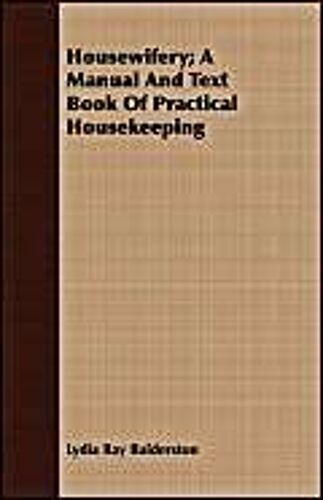 Housewifery; A Manual And Text Book Of Practical Housekeeping