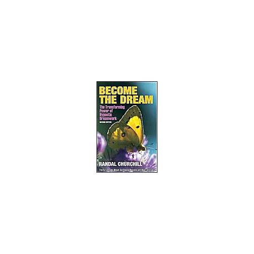 Become The Dream: Trasnforming Power Of Hypnotic Dreamwork, Second Edition