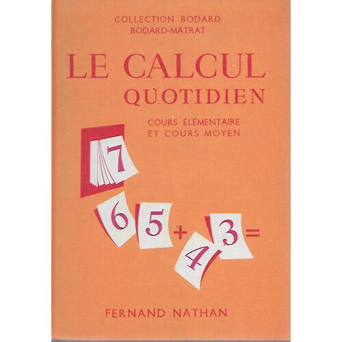 Le Calcul Quotidien / Cours Elementaire Et Cours Moyen / Collection Bodard
