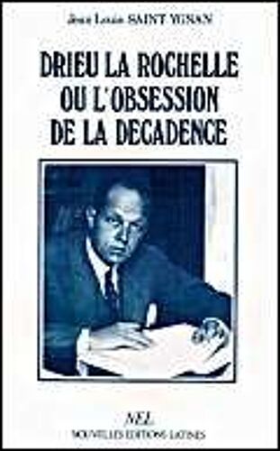 Drieu La Rochelle Ou L'obsession De La Décadence