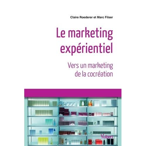 Le Marketing Expérientiel - Vers Un Marketing De La Cocréation
