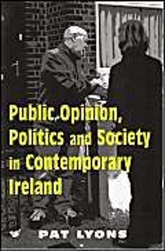 Public Opinion, Politics And Society In Contemporary Ireland
