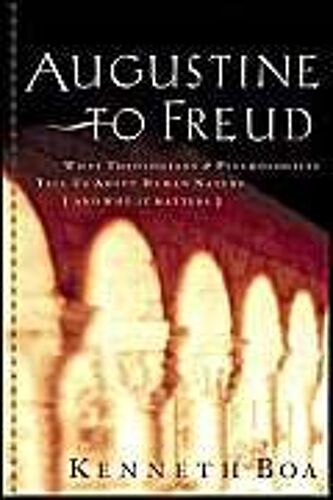 Augustine To Freud : What Theologians & Psychologists Tell Us About Human Nature And Why It Matters