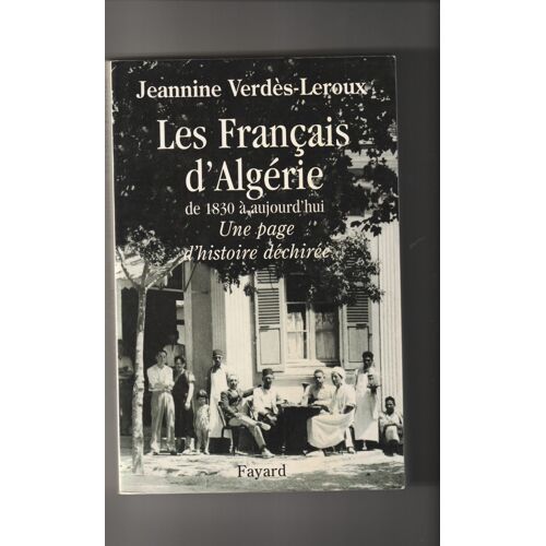 Les Français D'algérie De 1830 À Aujourd'hui Une Page D'histoire Déchirée