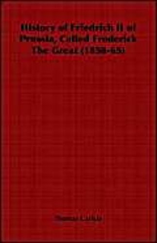 History Of Friedrich Ii Of Prussia, Called Frederick The Great (1858-65)