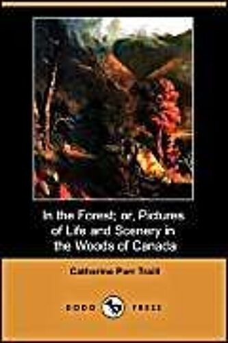 In The Forest; Or, Pictures Of Life And Scenery In The Woods Of Canada (Dodo Press)