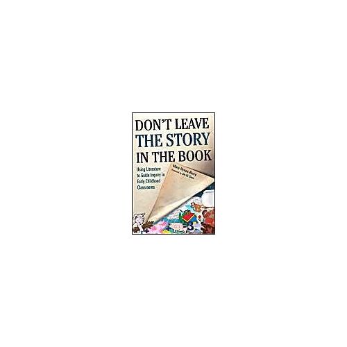 Don't Leave The Story In The Book: Using Literature To Guide Inquiry In Early Childhood Classrooms