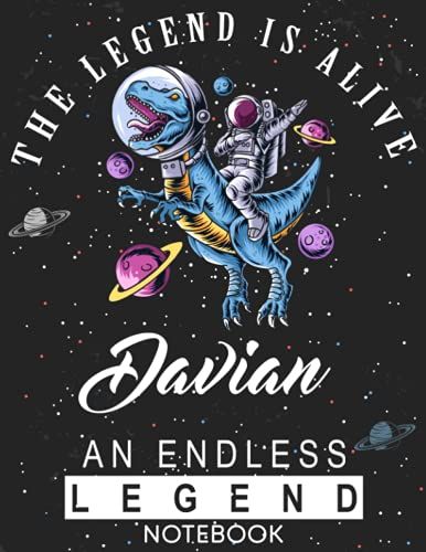 The Legend Is Alive Davian An Endless Legend Notebook: Astronaut Notebook Birthday Gift For Boys, Men With Personalized Name With Awesome Space Cover Design, 8.5x11 In ,110 Lined Pages.