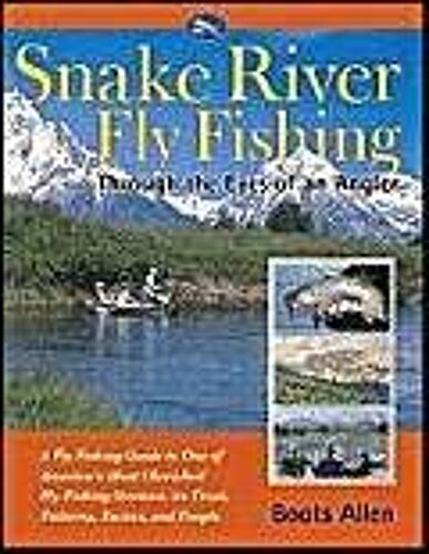 Snake River Fly Fishing: Through The Eyes Of An Angler