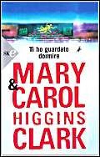 Higgins Clark, M: Ti Ho Guardato Dormire