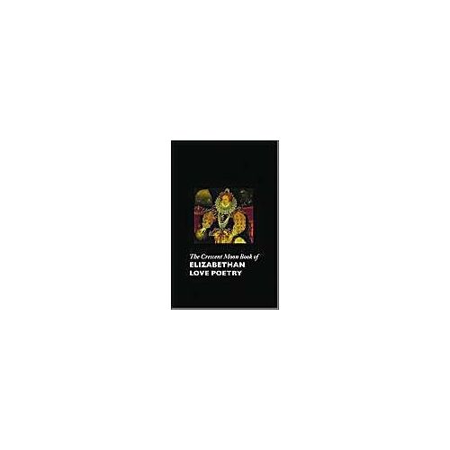 The Crescent Moon Book Of Elizabethan Love Poetry