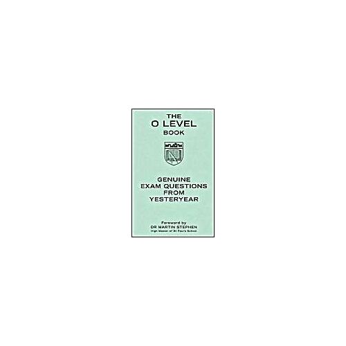 The O Level Book: Genuine Exam Questions From Yesteryear (Gift)