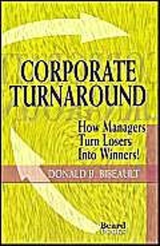 Corporate Turnaround: How Managers Turn Losers Into Winners!