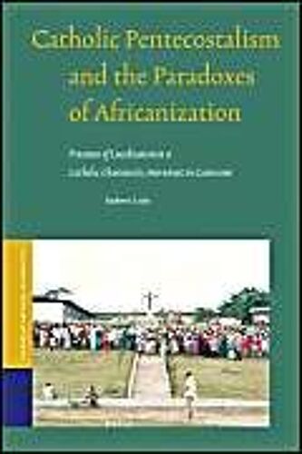 Catholic Pentecostalism And The Paradoxes Of Africanization