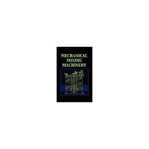 Mechanical Mixing Machinery (Chemical Engineering Series)