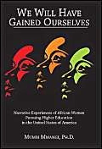 We Will Have Gained Ourselves: Narrative Experiences Of African Women Pursuing Higher Education In The United States Of America