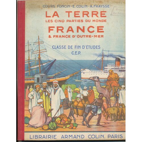 La Terre, Les Cinq Parties Du Monde . France Et Frabce D'outre Mer. Classe De Fin D'etudes. C.E.P.