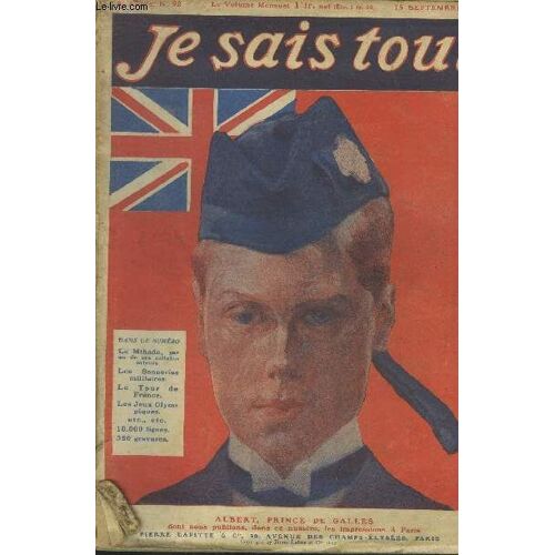 Je Sais Tout N°91 : 15 Septembre 1912 : Albert Pirnce De Galles- Un Prince Charmant À Paris- Le Journal De M. John Jude- L Empereur Aux Deux Règnes- Autres Temps, Autres Moeurs- Le Tour De France-La(...)