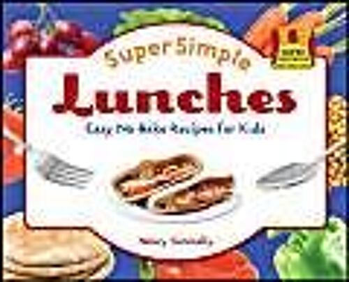 Super Simple Lunches: Easy No-Bake Recipes For Kids