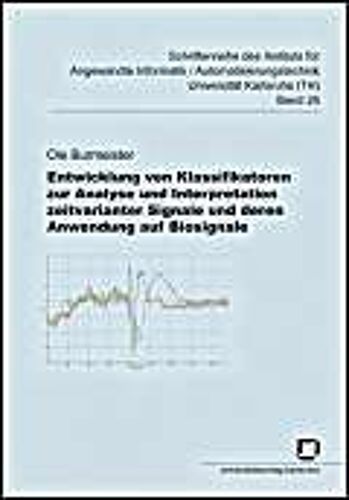 Entwicklung Von Klassifikatoren Zur Analyse Und Interpretation Zeitvarianter Signale Und Deren Anwendung Auf Biosignale