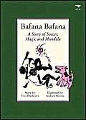 Bafana Bafana: A Story Of Soccer, Magic And Mandela