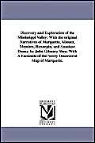 Discovery And Exploration Of The Mississippi Valley: With The Original Narratives Of Marquette, Allouez, Membre, Hennepin, And Anastase Douay. By John