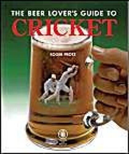The Beer Lover's Guide To Cricket