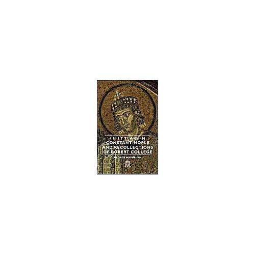 Fifty Years In Constantinople And Recollections Of Robert College