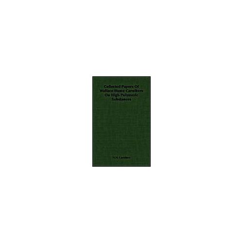 Collected Papers Of Wallace Hume Carothers On High Polymeric Substances