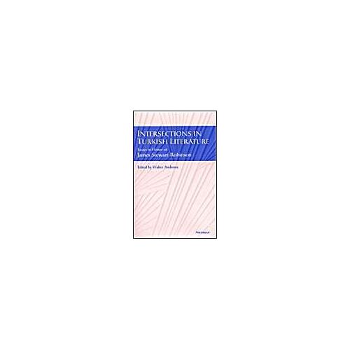 Intersections In Turkish Literature: Essays In Honor Of James Stewart-Robinson