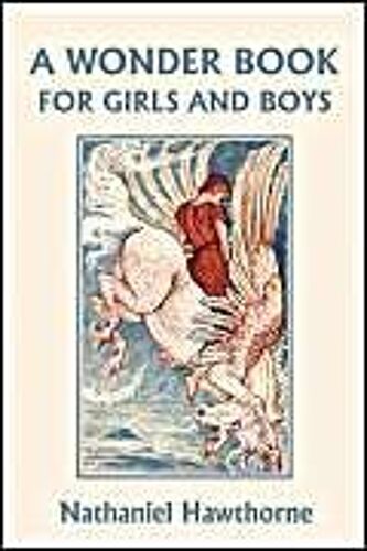A Wonder Book For Girls And Boys, Illustrated Edition (Yesterday's Classics)