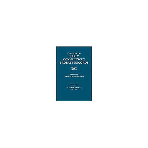 Digest Of The Early Connecticut Probate Records. In Three Volumes. Volume I