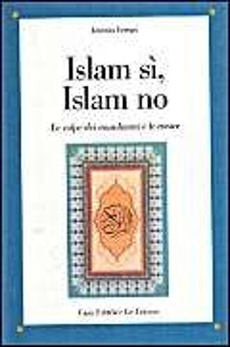 Ferrari, A: Islam Sì, Islam No. Le Colpe Dei Musulmani E Le