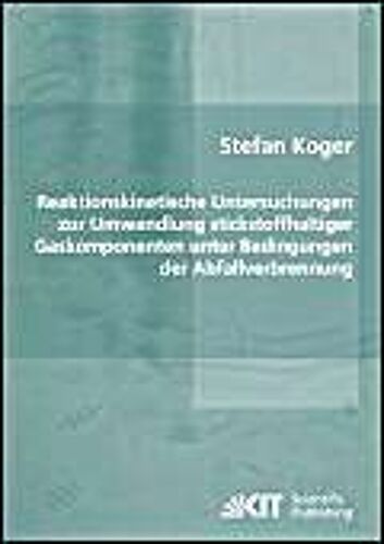 Reaktionskinetische Untersuchungen Zur Umwandlung Stickstoffhaltiger Gaskomponenten Unter Bedingungen Der Abfallverbrennung