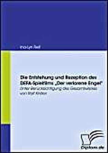 Die Entstehung Und Rezeption Des Defa-Spielfilms "Der Verlorene Engel