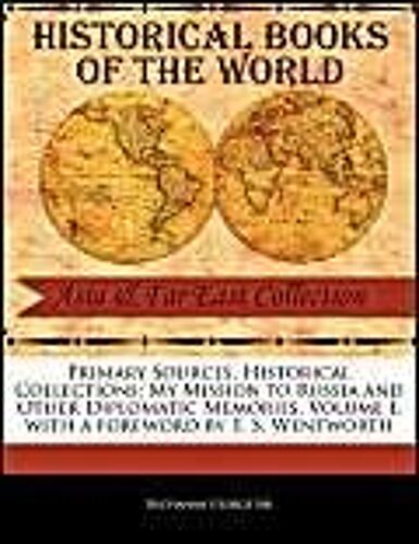 My Mission To Russia And Other Diplomatic Memories, Volume I