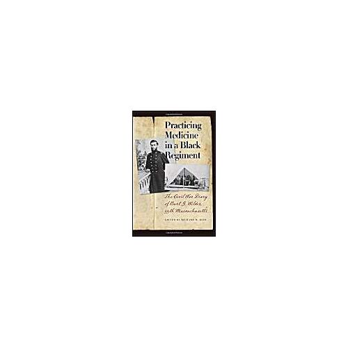Practicing Medicine In A Black Regiment: The Civil War Diary Of Burt G. Wilder, 55th Massachusetts